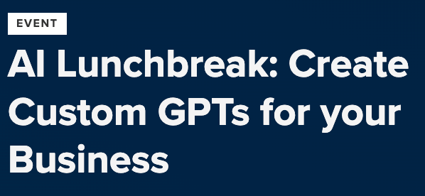 banner for the AI lunchbreak: create custom GPTs for your business event